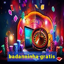 badanninha gratis